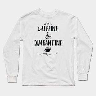 Caffeine and Quarantine Long Sleeve T-Shirt